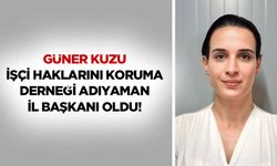 Güner Kuzu, İşçi Haklarını Koruma Derneği Adıyaman İl Başkanı Oldu