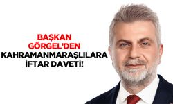 Başkan Görgel’den Kahramanmaraşlılara iftar daveti!