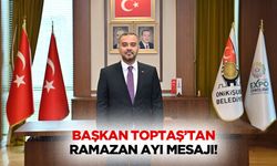 Başkan Toptaş’tan Ramazan Ayı Mesajı!