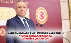 Kahramanmaraş Milletvekili Karatutlu; “Tünel çıkışları kazaya davetiye çıkarıyor”