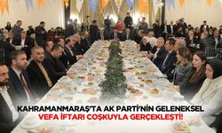 Kahramanmaraş'ta Ak Parti'nin Geleneksel Vefa İftarı Coşkuyla Gerçekleşti