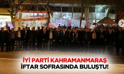 İyi parti Kahramanmaraş iftar sofrasında buluştu!