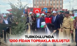 Türkoğlu’nda 1200 Fidan toprakla buluştu!