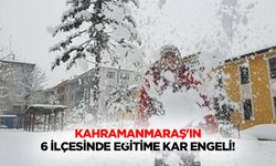 Kahramanmaraş'ın 6 ilçesinde eğitime kar engeli!