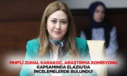 MHP’li Zuhal Karakoç, Araştırma Komisyonu Kapsamında Elazığ’da incelemelerde bulundu