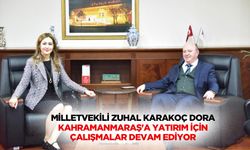 Milletvekili Zuhal Karakoç Dora, Kahramanmaraş'a yatırım için çalışmalar devam ediyor