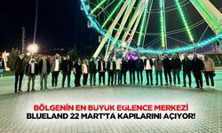 Bölgenin en büyük eğlence merkezi BlueLand 22 Mart’ta Kapılarını Açıyor