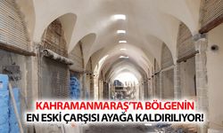 Kahramanmaraş’ta bölgenin en eski çarşısı ayağa kaldırılıyor!
