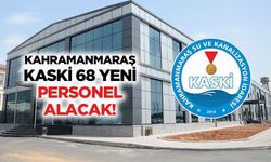 Kahramanmaraş KASKİ 68 yeni personel alacak!