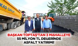 Başkan Toptaş’tan 3 mahalleye 55 milyon TL değerinde asfalt yatırımı!