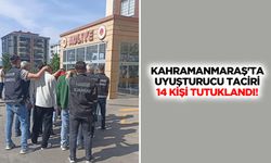 Kahramanmaraş'ta uyuşturucu taciri 14 kişi tutuklandı!