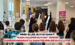 Minik eller, büyük sanat! “Kara kalemin büyüsü” sergisi Kahramanmaraş’ta sanatseverleri büyülüyor
