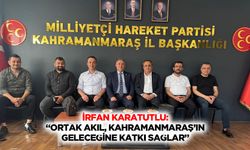 İrfan Karatutlu: “Ortak Akıl, Kahramanmaraş’ın Geleceğine Katkı Sağlar”