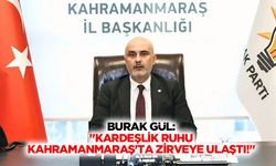 Burak Gül: "Kardeşlik ruhu Kahramanmaraş’ta zirveye ulaştı!"