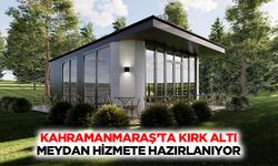Kahramanmaraş’ta Kırk Altı Meydan Hizmete Hazırlanıyor