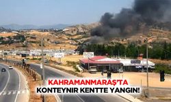 Kahramanmaraş’ta konteynır kentte yangın!