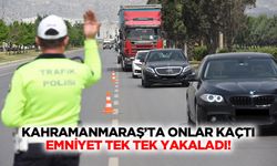 Kahramanmaraş’ta onlar kaçtı emniyet tek tek yakaladı!