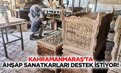 Kahramanmaraş’ta ahşap sanatkarları destek istiyor!