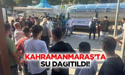 Kahramanmaraş'ta Su dağıtıldı!