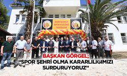 Başkan Görgel; “Spor şehri olma kararlılığımızı sürdürüyoruz”
