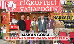 Başkan Görgel; “Fuarımıza ilgi ve beğeni son derece fazla”