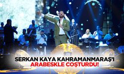 Serkan Kaya Kahramanmaraş’ı arabeskle coşturdu!