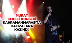 Murat Kekilli Konseri Kahramanmaraş’ta Hafızalara Kazındı