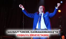 Mahmut Tuncer, Kahramanmaraş’ta coşkuyu zirveye taşıdı!