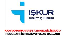 Kahramanmaraş’ta engelsiz işgücü programı için başvurular başladı!