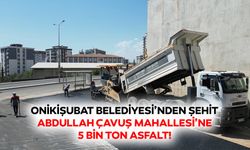 Onikişubat Belediyesi’nden Şehit Abdullah Çavuş Mahallesi’ne 5 bin ton asfalt!