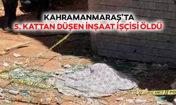 Kahramanmaraş’ta 5. Kattan düşen inşaat işçisi öldü