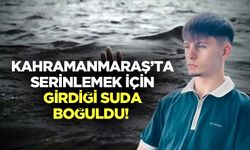 Kahramanmaraş’ta serinlemek için girdiği suda boğuldu!