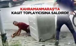 Kahramanmaraş’ta Kağıt Toplayıcısına Saldırdı!