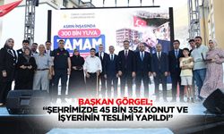 Başkan Görgel; “Şehrimizde 45 bin 352 konut ve işyerinin teslimi yapıldı”
