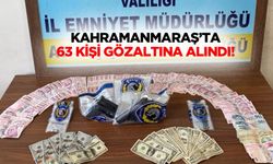 Kahramanmaraş’ta 63 kişi gözaltına alındı!