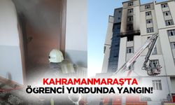 Kahramanmaraş’ta öğrenci yurdunda yangın!