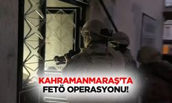 Kahramanmaraş’ta FETÖ operasyonu!