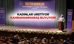 Kadınlar üretiyor, Kahramanmaraş büyüyor!