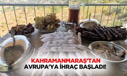 Kahramanmaraş'tan Avrupa’ya ihraç başladı!
