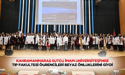 Kahramanmaraş Sütçü İmam Üniversitesi’nde Tıp Fakültesi Öğrencileri Beyaz Önlüklerini Giydi