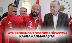 Ata sporunda 2 dev organizasyon Kahramanmaraş’ta!