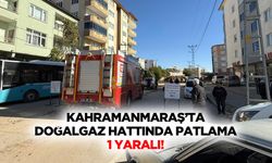 Kahramanmaraş’ta Doğalgaz Hattında Patlama: 1 Yaralı