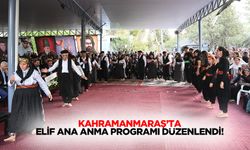 Kahramanmaraş’ta Elif Ana anma programı düzenlendi!