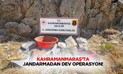 Kahramanmaraş’ta jandarmadan dev operasyon!