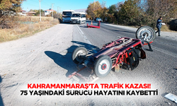 Kahramanmaraş’ta trafik kazası! 75 yaşındaki sürücü hayatını kaybetti