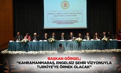 Başkan Görgel; “Kahramanmaraş, engelsiz şehir vizyonuyla Türkiye’ye örnek olacak”