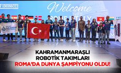 Kahramanmaraşlı robotik takımları Roma’da dünya şampiyonu oldu!