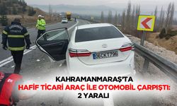 Kahramanmaraş’ta Hafif Ticari Araç İle Otomobil Çarpıştı: 2 Yaralı
