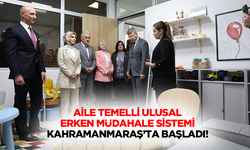 Aile Temelli Ulusal Erken Müdahale Sistemi Kahramanmaraş’ta başladı!