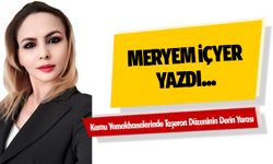 Meryem İçyer Yazdı “Kamu Yemekhanelerinde Taşeron Düzeninin Derin Yarası”